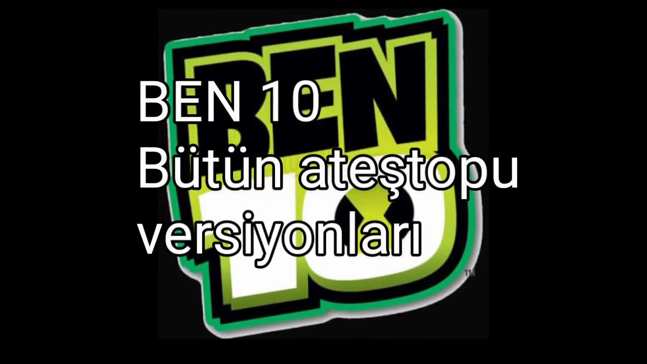 Ben 10 ateştopu versiyonları |Türkçe|