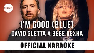 David Guetta x Bebe Rexha - I&#39;m Good (Blue) (Official Karaoke Instrumental) | SongJam