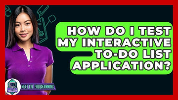How Do I Test My Interactive To-Do List Application? - Next LVL Programming