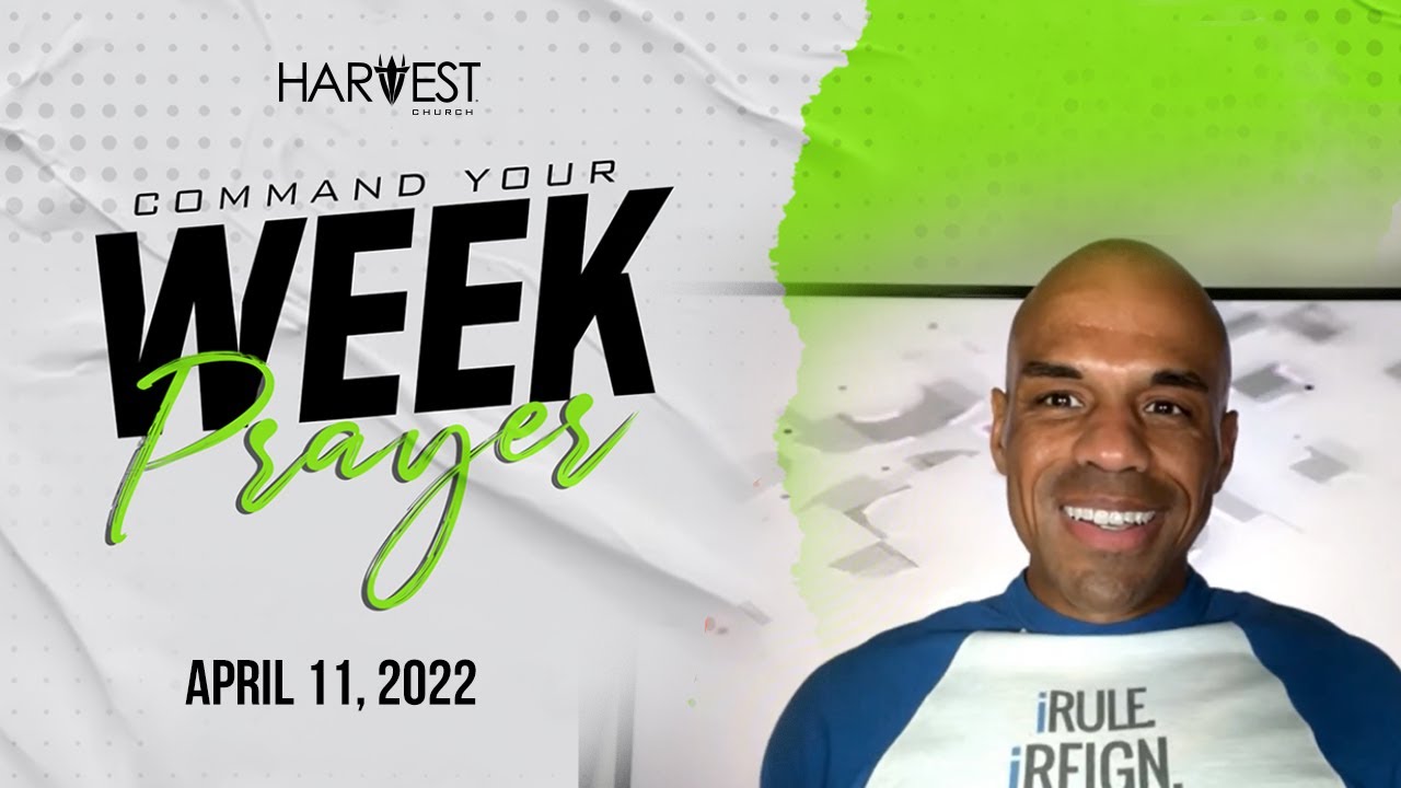 Command Your Week Prayer - April 11, 2022 - Bishop Kevin Foreman