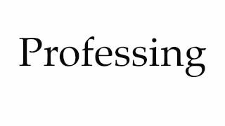 How To Pronounce Professing