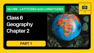 NCERT Class 6 Geography | Chapter 2 : Globe - Latitudes and Longitudes - Part 1