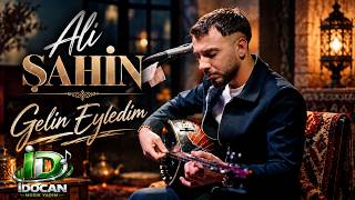 Ali Şahin Gelin Eyledim