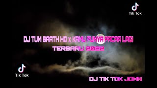DJ TUM SAATH HO x KAMU PUNYA PACAR LAGI SLOW ANGKLUNG - DJ VIRAL  TERBARU 2022 || DJ TIK TOK JOHN