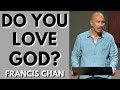 Francis Chan Sermon: DO YOU LOVE GOD?