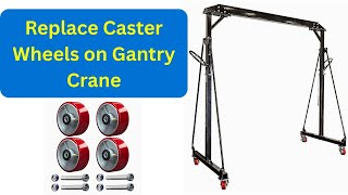 Replace Caster Wheels on Gantry Crane