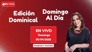 🔴 EN VIVO Edición Dominical - Domingo Al Día │Domingo 5 de abril de 2026