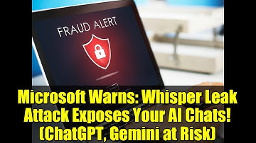 Microsoft Warns: Whisper Leak Attack Exposes Your AI Chats! (ChatGPT, Gemini at Risk)