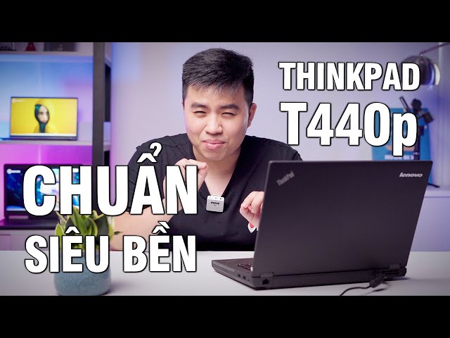 Đánh giá Laptop ThinkPad T440p: CHUẨN NỒI ĐỒNG CỐI ĐÁ!