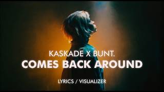 Kaskade & BUNT. - Comes Back Around (Lyrics / Visualizer)