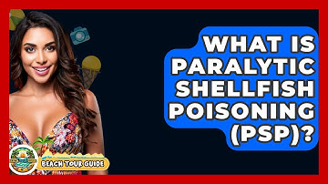 What Is Paralytic Shellfish Poisoning (PSP)? - Beach Tour Guide