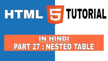 Nested Table in HTML ।। HTML - Web Designing Series Part - 27 ।। HTML Tutorial for beginners ।।