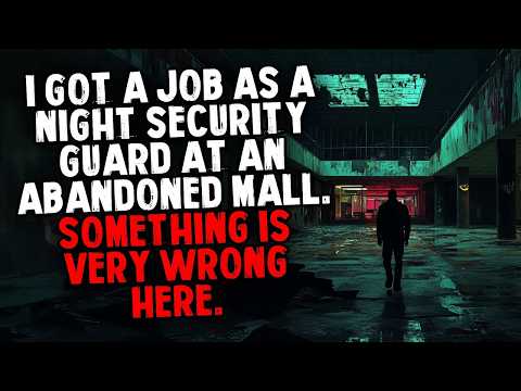 I Got A Job As A Night Security Guard At An Abandoned Mall  Something Is Very Wrong Here