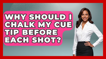 Why Should I Chalk My Cue Tip Before Each Shot? | Billiards Hustlers