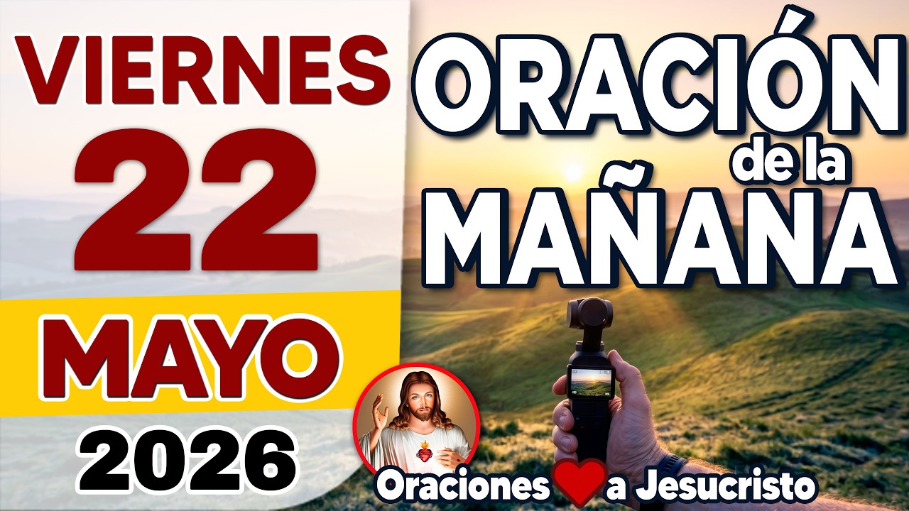 oración de la mañana del día Viernes 22 de Mayo de 2026 + PETICIÓN A ...