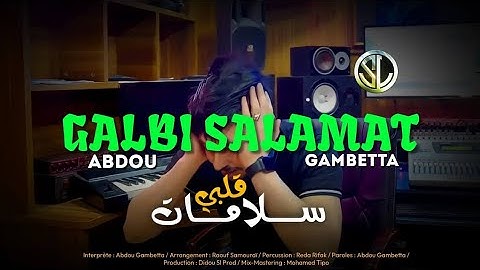 Abdou Gambetta 2022 Ya Galbi Salamat يا قلبي سلامات Ft Raouf Samouraï | Vidéo Lyrics Officiel