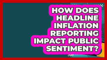 How Does Headline Inflation Reporting Impact Public Sentiment? - Inflation Insight Channel