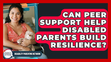Can Peer Support Help Disabled Parents Build Resilience? - Disability Parenting Network