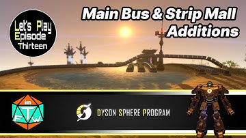 Lets Play: Episode 13 - Main Bus and Strip Mall Additions | Dyson Sphere Program (Early Access) 2021