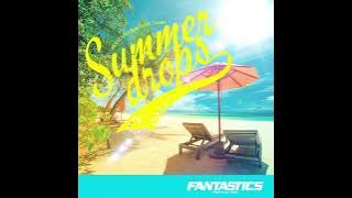 Summer drops / FANTASTICS from EXILE TRIBE