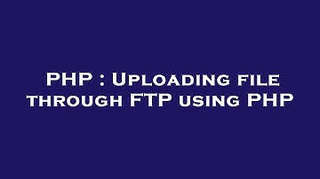 PHP : Uploading file through FTP using PHP