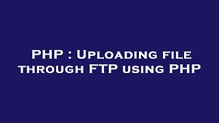 PHP : Uploading file through FTP using PHP