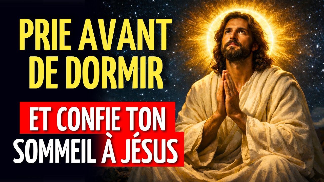 CETTE PRIÈRE NOCTURNE ÉLIMINE LA PEUR ET L’ANXIÉTÉ – JÉSUS EST AVEC VOUS