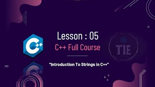C++ Full Course | Introduction to Strings in C++ | Exploring String Basics | Lesson 5 Part 1