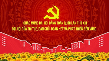 Trailer Đại hội Đảng toàn quốc lần thứ XIII: Trí tuệ, dân chủ, đoàn kết | 4K