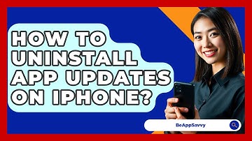 How To Uninstall App Updates On iPhone? - Be App Savvy