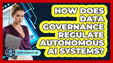How Does Data Governance Regulate Autonomous AI Systems? - AI and Technology Law
