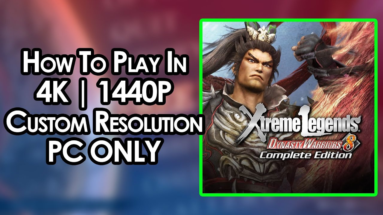 How To Play Dynasty Warriors 8 XLCE In 4K Or A Custom Resolution YouTube