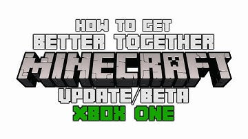 How to get the Minecraft Better Together Beta - Xbox One
