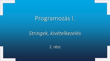 Programozás I. - Stringek, kivételkezelés 2. rész (kivételkezelés)