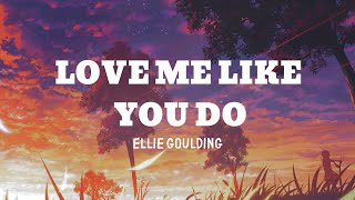 Ellie Goulding - Love me like you do (Lyrics)