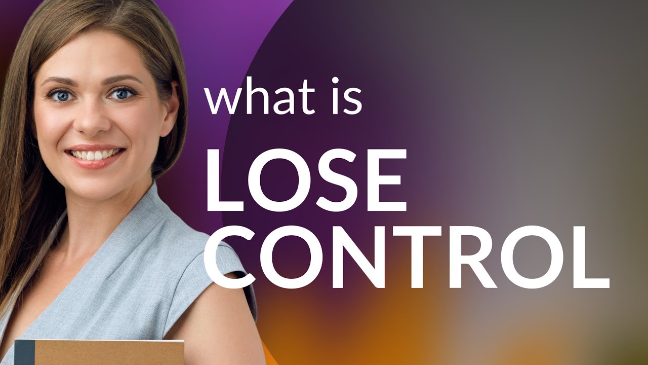 Example For Losing Control Lose Control: Understanding the Phrase in English - YouTube