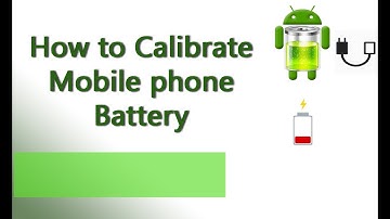 How to calibrate mobile phone battery