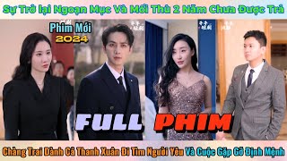 Sự Trở Lại Ngoạn Mục Và Mối Thù 2 Năm Trước - Chàng Trai Dành Cả Thanh Xuân Đi Tìm Người Yêu