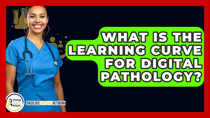 What Is The Learning Curve For Digital Pathology? - Oncology Support Network