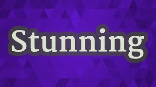 STUNNING pronunciation • How to pronounce STUNNING