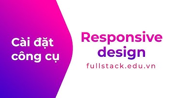 Cài đặt và sử dụng công cụ responsive web | Responsive design