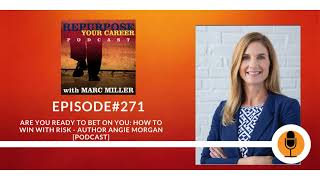 Are you Ready to Bet on You: How to Win with Risk - Author Angie Morgan #271