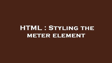 HTML : Styling the meter element
