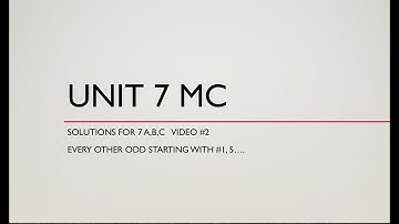 Unit 7 MC A,B,C Video #2 (Every other odds starting with 1,5, …)