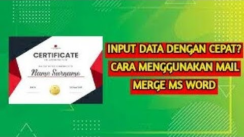 CARA MEMBUAT MAIL MERGE EXCEL KE WORD, CARA MEMASUKKAN DATA SERTIFIKAT DENGAN CEPAT