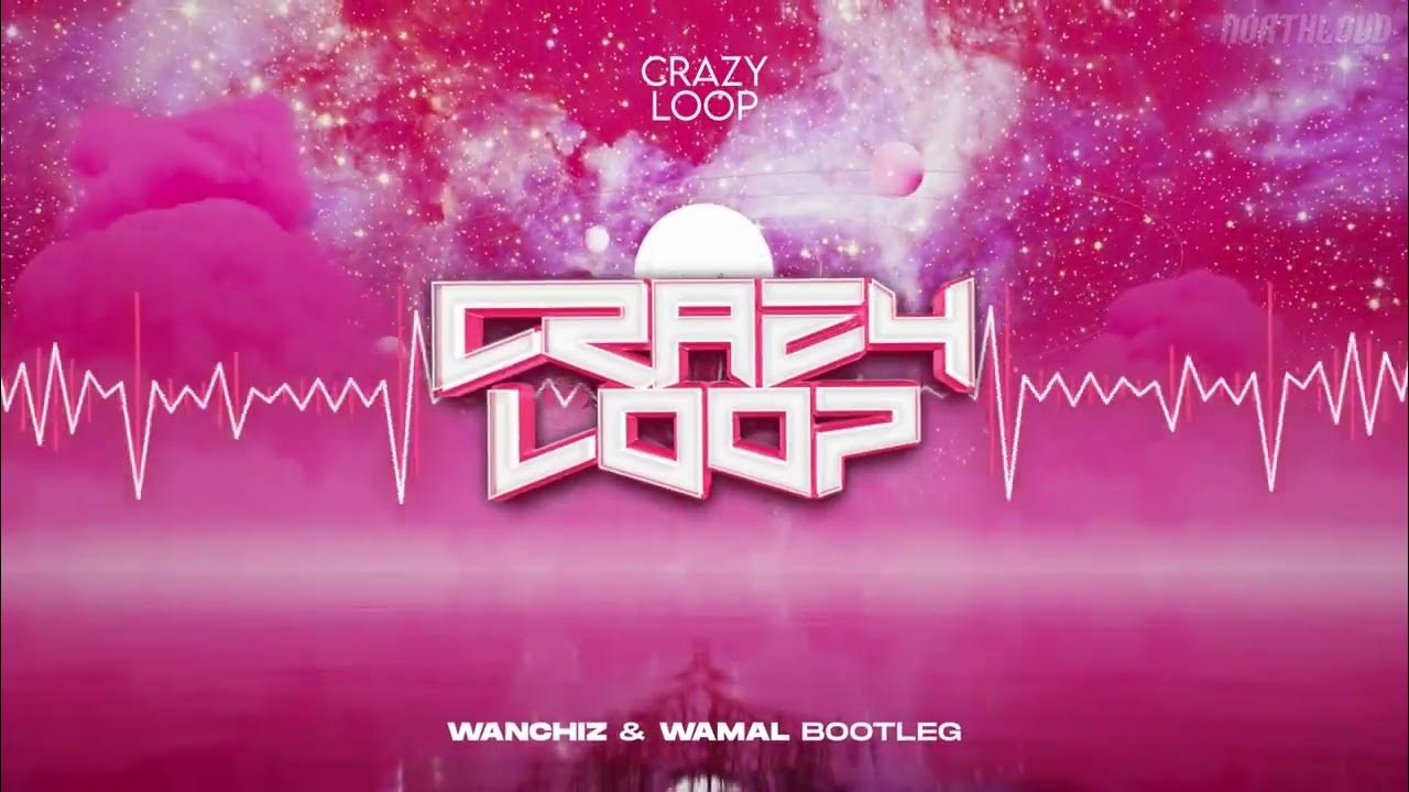 Crazy Loop Crazy Loop (Mmmama) (WANCHIZ & WAMAL BOOTLEG) YouTube