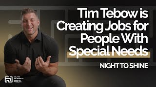 Tim Tebow is Creating Jobs for People With Special Needs | Night to Shine