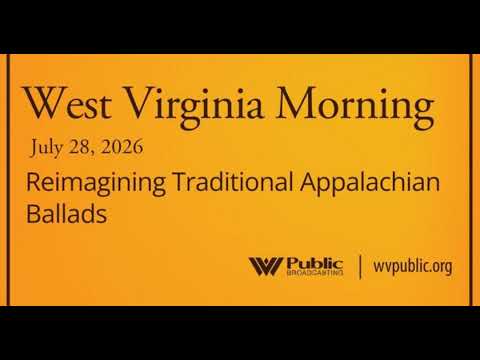 Reimagining Traditional Appalachian Ballads, This West Virginia Morning