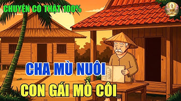 Cha Mù Và Con Gái Mồ Côi – Câu Chuyện Khiến Ai Nghe Cũng Khóc