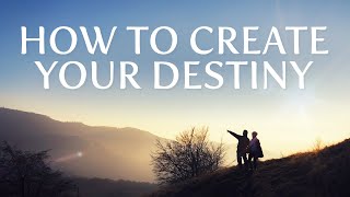 How To Create Your Own Destiny | Inspirational Message